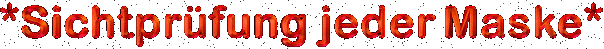 Sichtpr�fung jeder Maske - keine Garantie ! - 