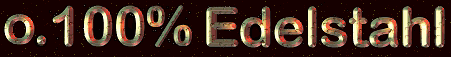 refined Steel .....100% Edelstahl....