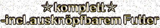 komplett ausgestattet - mit Button-in Liner - ausknöpfbares Futter
