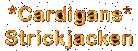 seit Jahrhunderten bew?rt.....Cardigans 